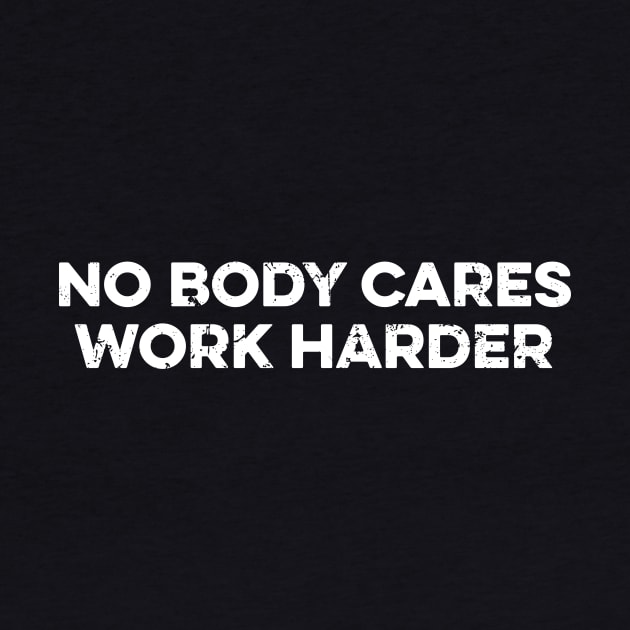 No Body Cares Work Harder by Yusa The Faith